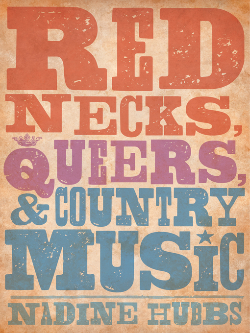 Title details for Rednecks, Queers, and Country Music by Nadine Hubbs - Available